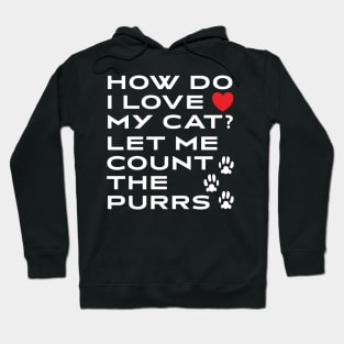 How Do I Love My Cat? Let Me Count The Purrs Hoodie